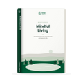 Mindful Living: Simple Practices for Greater Calm, Focus & Everyday Balance